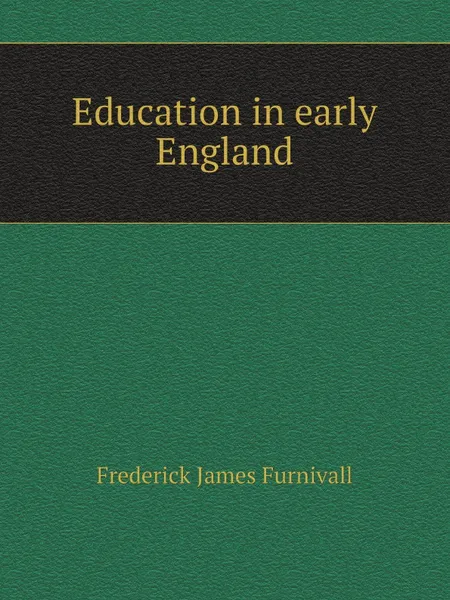 Обложка книги Education in early England, F.J. Furnivall