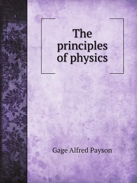 Обложка книги The principles of physics, Gage Alfred Payson