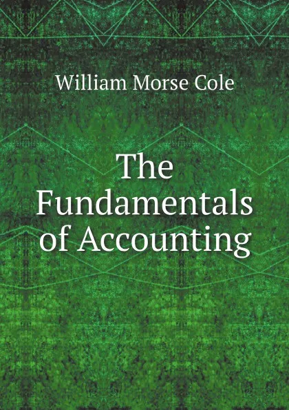 Обложка книги The Fundamentals of Accounting, William Morse Cole