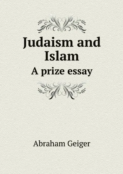 Обложка книги Judaism and Islam. A prize essay, Abraham Geiger