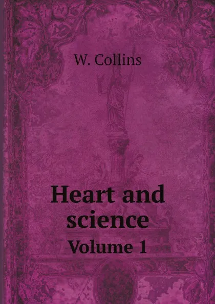 Обложка книги Heart and science. Volume 1, W. Collins