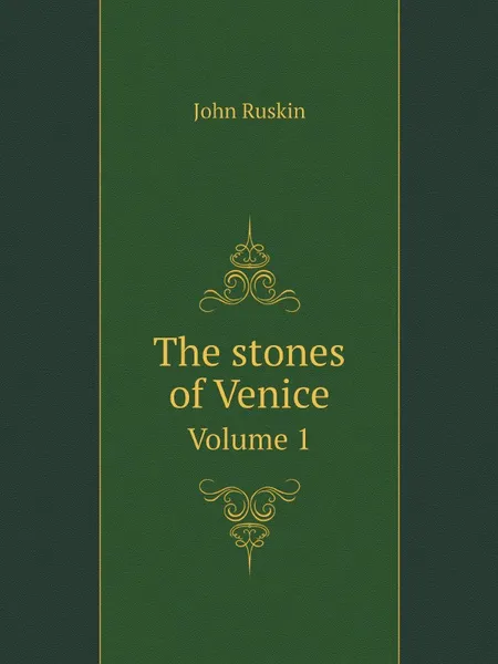 Обложка книги The stones of Venice. Volume 1, Рескин