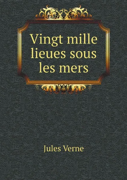 Обложка книги Vingt mille lieues sous les mers, Jules Verne