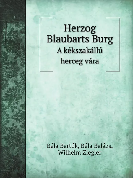 Обложка книги Herzog Blaubarts Burg. A kekszakallu herceg vara, B. Bartok
