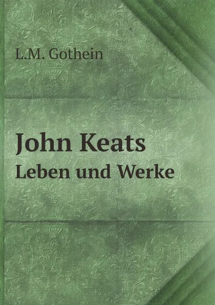 Обложка книги John Keats. Leben und Werke, L.M. Gothein