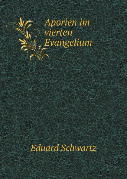 Обложка книги Aporien im vierten Evangelium, E. Schwartz