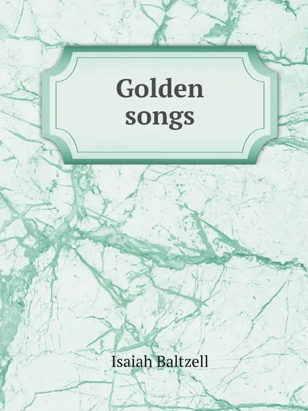 Обложка книги Golden songs, Isaiah Baltzell