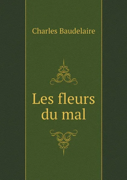Обложка книги Les fleurs du mal, Charles Baudelaire