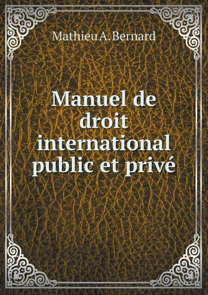 Обложка книги Manuel de droit international public et prive, Mathieu A. Bernard