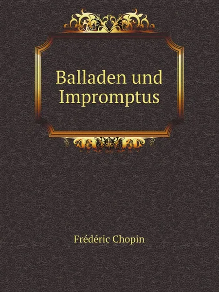 Обложка книги Balladen und Impromptus, Frédéric Chopin