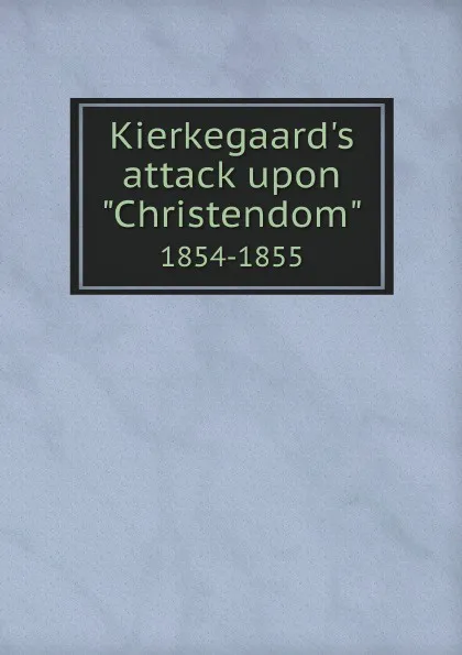 Обложка книги Kierkegaard.s attack upon 