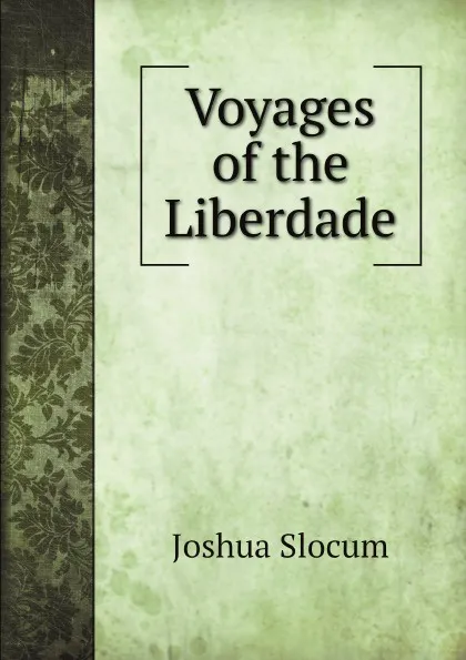 Обложка книги Voyages of the Liberdade, J. Slocum