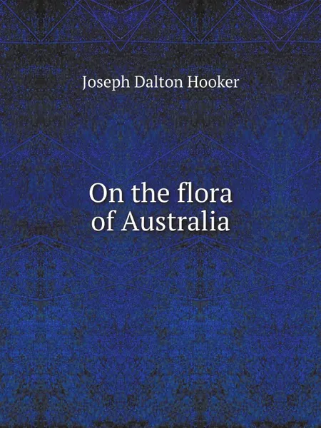 Обложка книги On the flora of Australia, Hooker Joseph Dalton