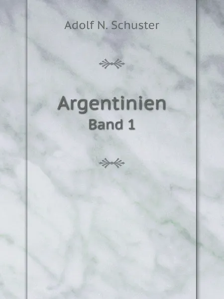 Обложка книги Argentinien. Band 1, A.N. Schuster