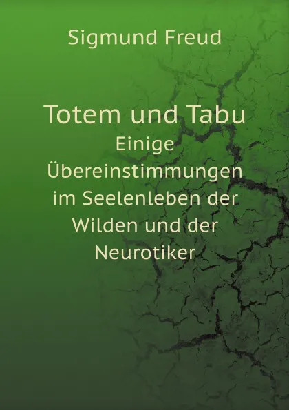 Обложка книги Totem und Tabu. Einige Ubereinstimmungen im Seelenleben der Wilden und der Neurotiker, Sigmund Freud