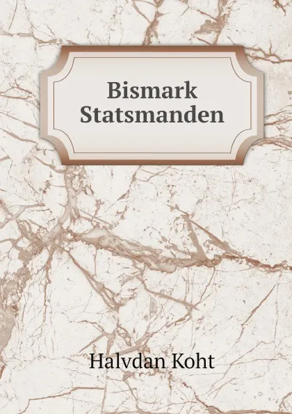 Обложка книги Bismark Statsmanden, Halvdan Koht