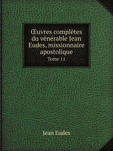 Обложка книги OEuvres completes du venerable Jean Eudes, missionnaire apostolique, Jean Eudes