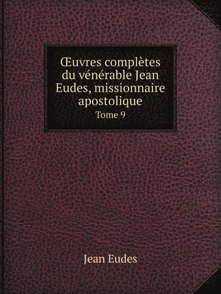 Обложка книги OEuvres completes du venerable Jean Eudes, missionnaire apostolique, Jean Eudes