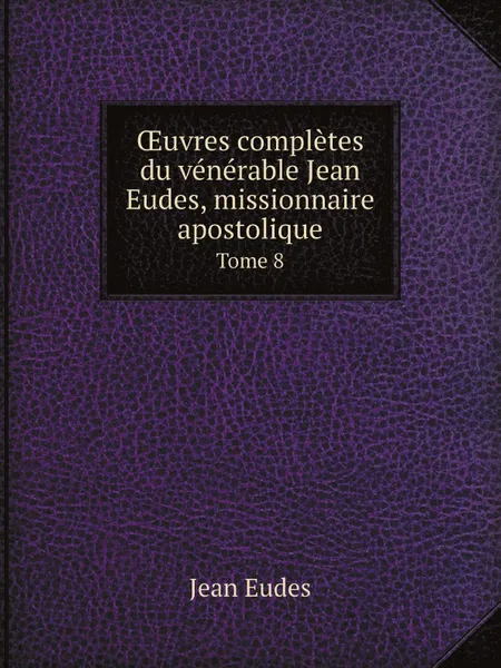 Обложка книги OEuvres completes du venerable Jean Eudes, missionnaire apostolique, Jean Eudes