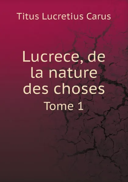 Обложка книги Lucrece, de la nature des choses. Tome 1, Titus Lucretius Carus