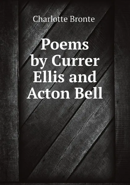 Обложка книги Poems by Currer Ellis and Acton Bell, Charlotte Brontë