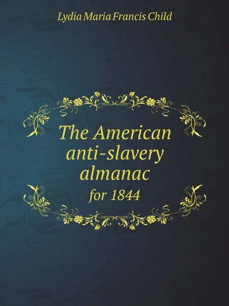 Обложка книги The American anti-slavery almanac. for 1844, L.M.F. Child