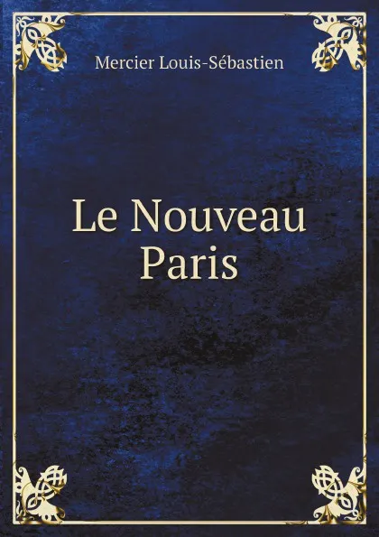 Обложка книги Le Nouveau Paris, Mercier Louis-Sébastien