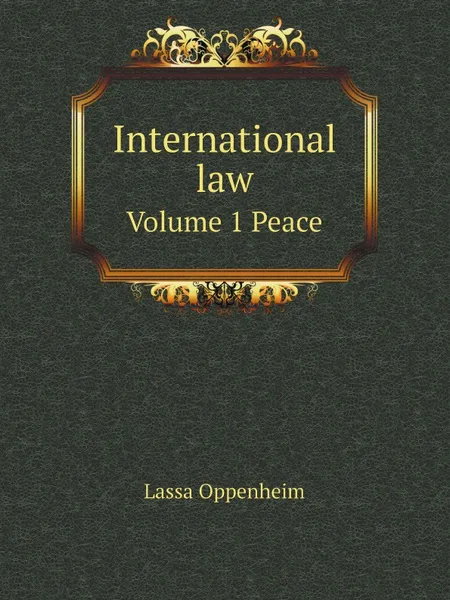 Обложка книги International law. Volume 1 Peace, Lassa Oppenheim