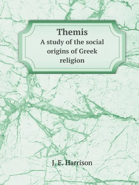 Обложка книги Themis. A study of the social origins of Greek religion, J.E. Harrison