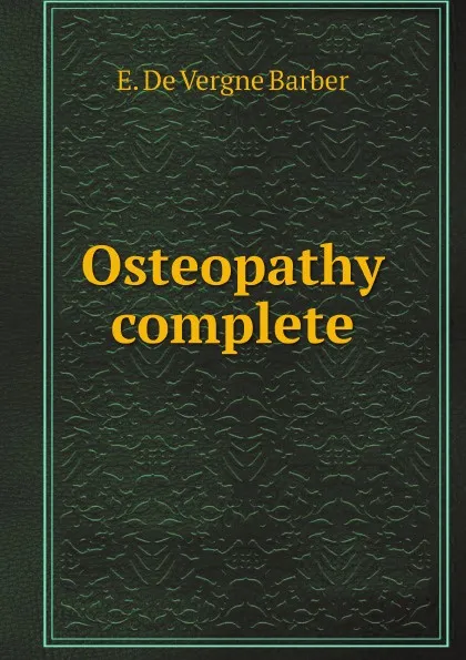 Обложка книги Osteopathy complete, E. De Vergne Barber
