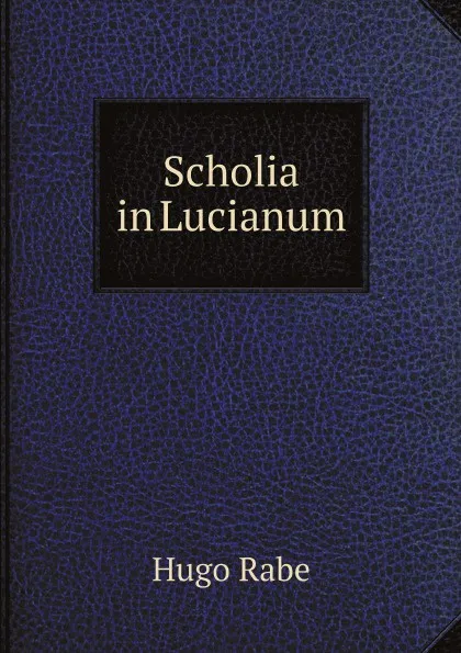 Обложка книги Scholia in Lucianum, Hugo Rabe