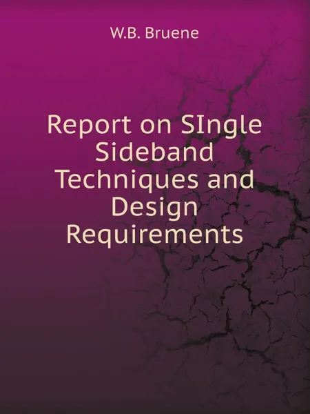 Обложка книги Report on SIngle Sideband Techniques and Design Requirements, W.B. Bruene