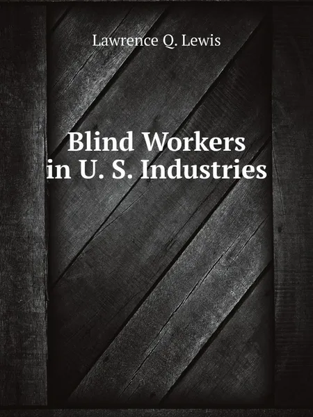 Обложка книги Blind Workers in U. S. Industries, Lawrence Q. Lewis