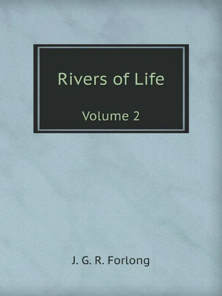 Обложка книги Rivers of Life. Volume 2, J.G. R. Forlong