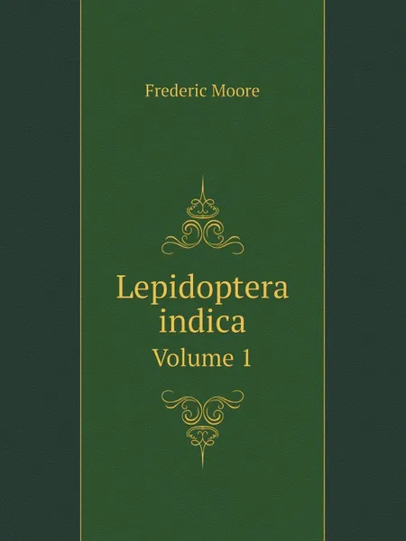 Обложка книги Lepidoptera indica. Volume 1, Frederic Moore