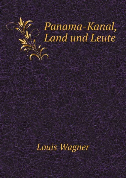 Обложка книги Panama-Kanal, Land und Leute, L.Wagner