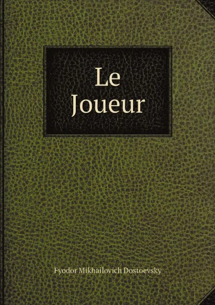 Обложка книги Le Joueur, Fyodor Mikhailovich Dostoevsky