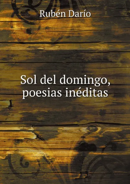 Обложка книги Sol del domingo, poesias ineditas, Rubén Darío