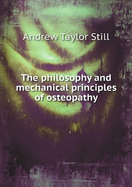 Обложка книги The philosophy and mechanical principles of osteopathy, Andrew Taylor Still