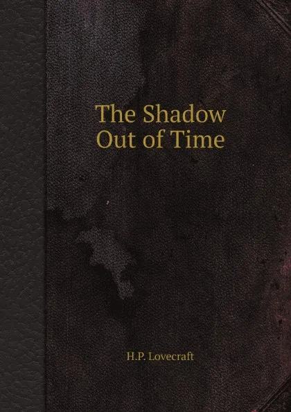 Обложка книги The Shadow Out of Time, H.P. Lovecraft