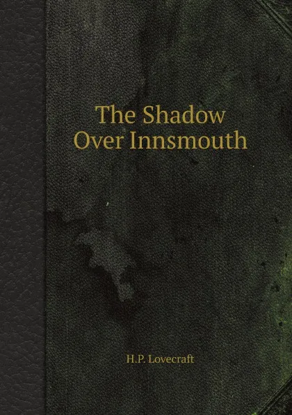 Обложка книги The Shadow Over Innsmouth, H.P. Lovecraft