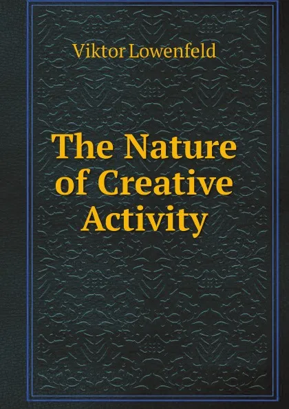 Обложка книги The Nature of Creative Activity, Viktor Lowenfeld