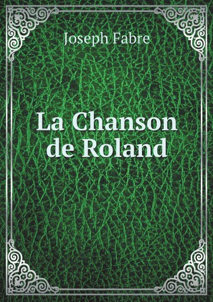 Обложка книги La Chanson de Roland, Joseph Fabre