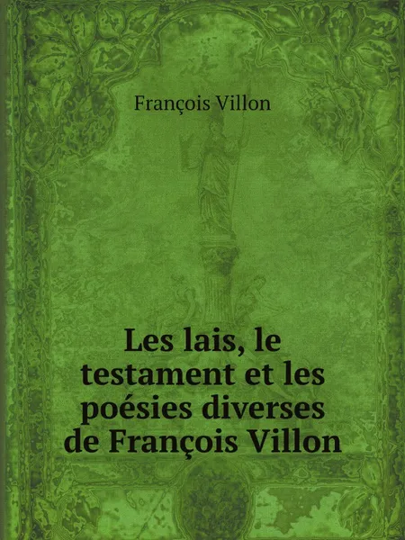 Обложка книги Les lais, le testament et les poesies diverses de Francois Villon, François Villon