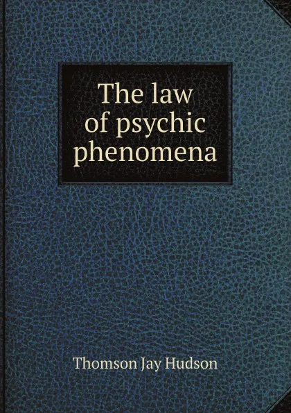 Обложка книги The law of psychic phenomena, Thomson Jay Hudson