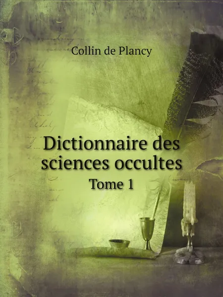 Обложка книги Dictionnaire des sciences occultes. Tome 1, Collin de Plancy