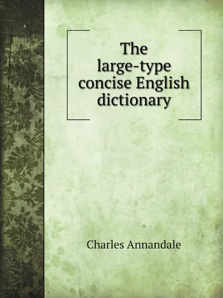 Обложка книги The large-type concise English dictionary, Charles Annandale