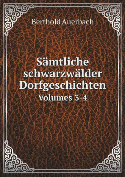 Обложка книги Samtliche schwarzwalder Dorfgeschichten. Volumes 3-4, Berthold Auerbach