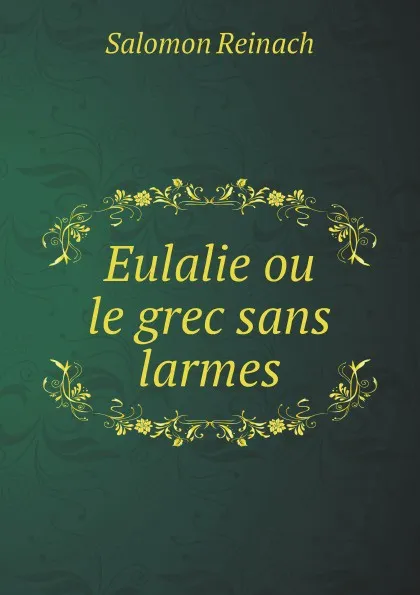 Обложка книги Eulalie ou le grec sans larmes, Salomon Reinach