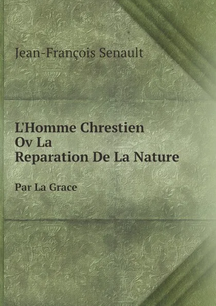 Обложка книги L.Homme chrestien, ou, La reparation de la nature par la grace, Jean-François Senault